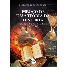 Esboço de uma teoria da história: Introdução à obra de Johann Droysen (1857-1882)