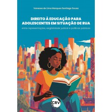 Direito à educação para adolescentes em situação de rua: Entre representações, exigibilidade judicial e políticas públicas