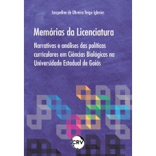 Memórias da licenciatura: Narrativas e análises das políticas curriculares em Ciências Biológicas na Universidade Estadual de Goiás