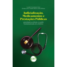 Judicialização, medicamentos e prestações públicas: Prioridade ao direito à saúde fundamentada em critérios