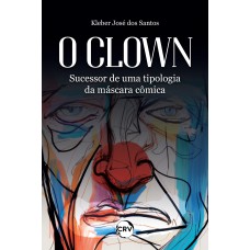 O Clown: Sucessor de uma tipologia da máscara cômica