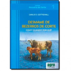 Desmame de Bezerros de Corte. Como? Quando? por Quê? - Coleção Pecuária de Corte