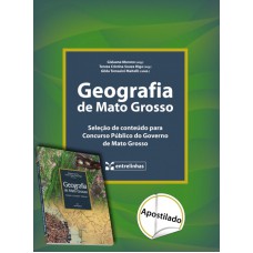 Geografia de Mato Grosso: (apostilado) - Seleção de Conteúdo Para Concurso Público do Governo de Mato Grosso