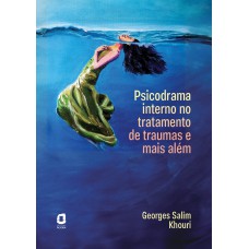 Psicodrama interno no tratamento de traumas e mais além