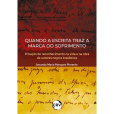 Quando a escrita traz a marca do sofrimento: Privação de reconhecimento na vida e na obra de autores negros brasileiros