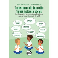 Transtorno de tourette tiques motores e vocais:Um Guia prático para portadores, familiares, educadores e profissionais da saúde