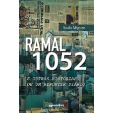 Ramal 1052 e outras histórias de um repórter diário