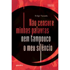 Não censure minhas palavras nem tampouco o meu silêncio