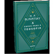 A chave para a teosofia: Uma clara exposição sob a forma de perguntas e respostas da ética, ciência e filosofia para cujo estudo a Sociedade Teosófica foi fundada