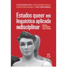 Estudos Queer em Linguística Aplicada Indisciplinar: Gênero, Sexualidade, Raça e Classe