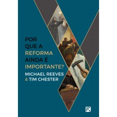 Por que a Reforma ainda é importante?