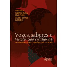 Vozes, saberes e resistências cotidianas na educação para as relações étnico-raciais Vozes, saberes e resistências cotidianas na educação para as relações étnico-raciais