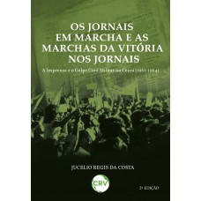 Os jornais em marcha e as marchas da vitória nos jornais: A imprensa e o golpe civil militar no Ceará (1961-1964)