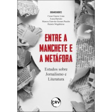 Entre a manchete e a metáfora: Estudos sobre Jornalismo e Literatura