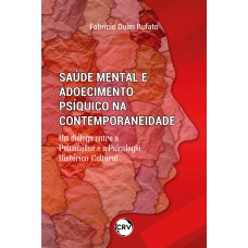 Saúde mental e adoecimento psíquico na contemporaneidade: Um diálogo entre a Psicanálise e a Psicologia Histórico-Cultural