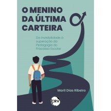 O menino da última carteira: Da invisibilidade à superação da Pedagogia do Fracasso Escolar