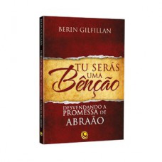 Tu serás uma bênção – Desvendando a promessa de Abraão