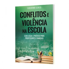 Conflitos e violência na escola - Guia legal e prático para professores e famílias