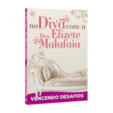 No divã com a Dra. Elizete Malafaia - Vencendo desafios