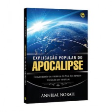 Explicação popular do Apocalipse - Desvendando os mistérios do final dos tempos versículo por versículo