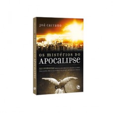 Os mistérios do Apocalipse – 300 respostas bíblicas, históricas e científicas sobre Apocalipse, profecias e sinais relativos aos últimos tempos