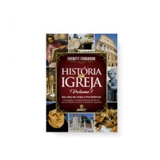 História da igreja - Dos dias de Cristo à pré–reforma – Volume 1