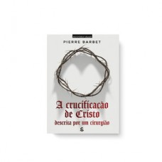 A crucificação de Cristo descrita por um cirurgião