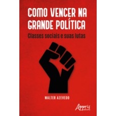Como vencer na grande política Como vencer na grande política