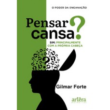 Pensar cansa? Sim, principalmente com a própria cabeça