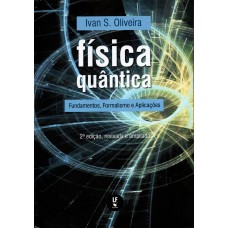 Física quântica: fundamentos, formalismo e aplicações Física quântica: fundamentos, formalismo e aplicações