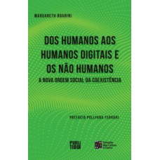 Dos humanos aos humanos digitais e não humanos