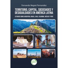 Territorio, capital, sociedades y desigualdades en América Latina: Estudios sobre Argentina, Brasil, Chile, Colombia, México y Perú