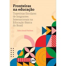 Fronteiras da educação: Trajetórias Escolares de Imigrantes Internacionais na Educação Básica do Brasil