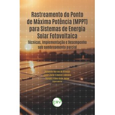 Rastreamento do ponto de máxima potência (MPPT) para sistemas de energia solar fotovoltaica: Técnicas, Implementação e Desempenho sob sombreamento parcial