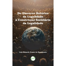 Do discurso retórico da legalidade à legalidade como construção societária