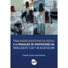 Finalidades educativas da escola e a formação de professores na resolução N.º 2 de julho de 2015