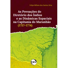 As povoações do diretório dos índios e as dinâmicas espaciais na capitania do Maranhão (1757-1774)