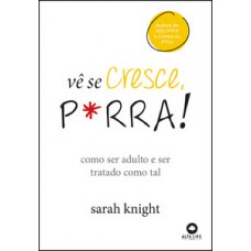 Vê se cresce, p*rra!