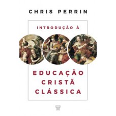 Introdução à educação cristã clássica