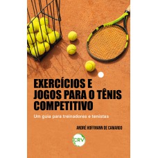 Exercícios e jogos para o tênis competitivo: Um guia para treinadores e tenistas