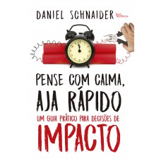 Pense com calma, aja rápido: Um guia prático para decisões de impacto