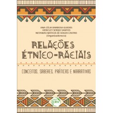 RELAÇÕES ÉTNICO-RACIAIS: conceitos, saberes, práticas e narrativas