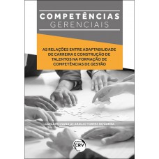 Competências gerenciais: As relações entre adaptabilidade de carreira e construção de talentos na formação de competências de gestão
