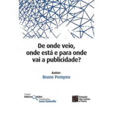 De onde veio, onde está e para onde vai a publicidade?