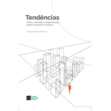 Tendências - Mitos, métodos e experiências sobre consumo e futuros