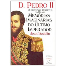 D.Pedro II: o defensor perpétuo do Brasil