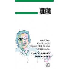 Darcy Ribeiro, uma utopia Darcy Ribeiro, uma utopia