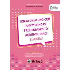 Tenho um aluno com Transtorno de Processamento Auditivo (TPAC): e agora?