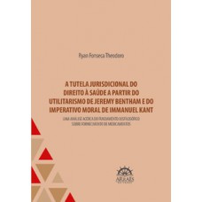 A tutela jurisdicional do direito à saúde a partir do utilitarismo de Jeremy Bentham e do imperativo moral de Immanuel Kant