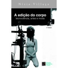 A edição do corpo - Tecnociência, artes e moda